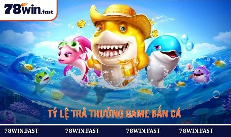 Tỷ lệ trả thưởng game bắn cá 