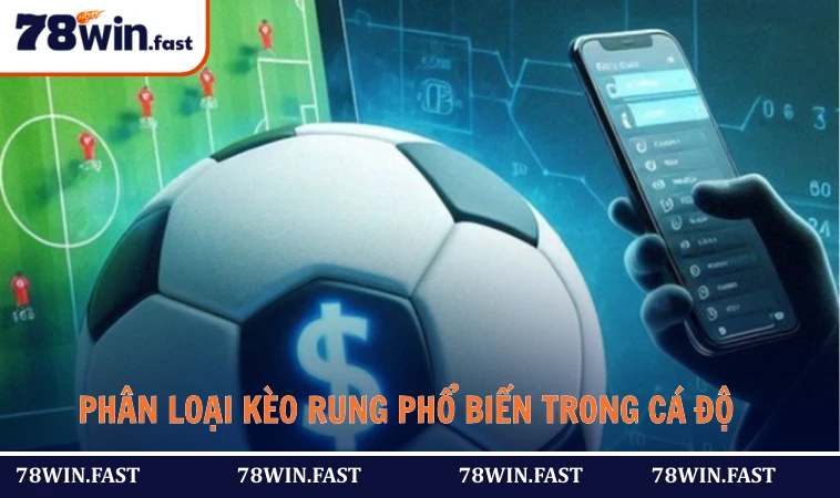 Phân loại kèo rung phổ biến trong cá độ 